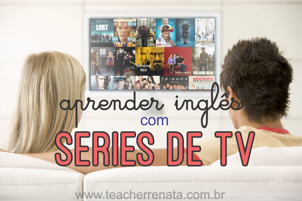 Como e porque assistir séries em inglês? - Teacher Renata